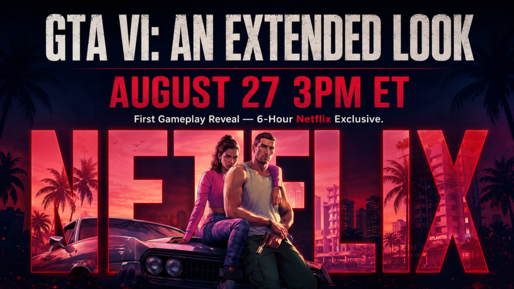 GTA 6 Extended Look Netflix premiere August 27 3pm ET first gameplay reveal poster